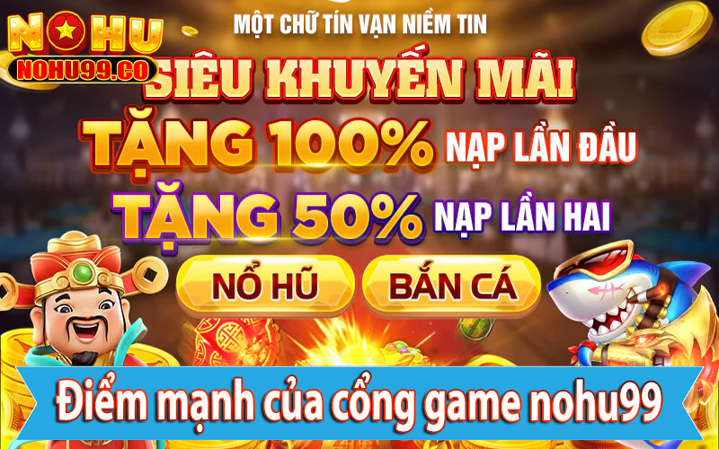 Điểm mạnh của cổng game cá cược nohu99