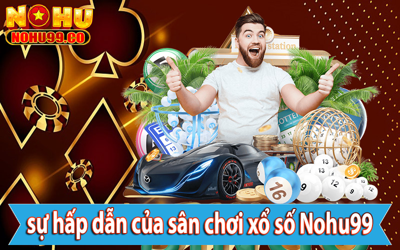 Sự hấp dẫn khi tham gia cá cược xổ số Nohu99